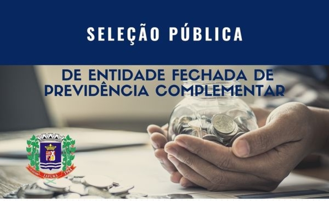 SELEÇÃO PÚBLICA DE ENTIDADE FECHADA DE PREVIDÊNCIA COMPLEMENTAR