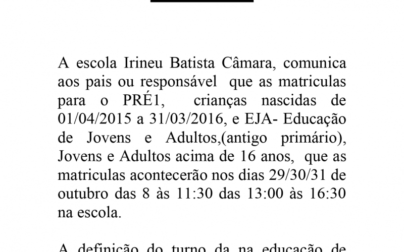 A escola Irineu Batista Câmara, comunica data das matriculas para o PRÉ1,  EJA- Educação de Jovens e Adultos,(antigo pri