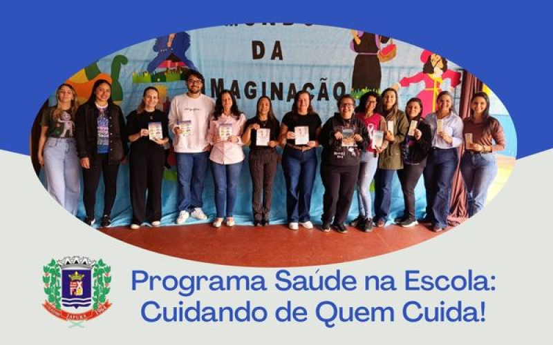 PROGRAMA SAÚDE NA ESCOLA – CUIDANDO DE QUEM CUIDA!